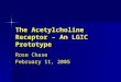 The Acetylcholine Receptor – An LGIC Prototype Rose Chase February 11, 2005