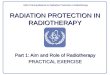RADIATION PROTECTION IN RADIOTHERAPY Part 1: Aim and Role of Radiotherapy PRACTICAL EXERCISE IAEA Training Material on Radiation Protection in Radiotherapy