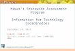 Online Hawai‘i State Assessments Hawai‘i Statewide Assessment Program Information for Technology Coordinators September 10, 2015 2:30 PM – 3:30 PM HST