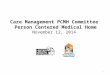 1 Care Management PCMH Committee Person Centered Medical Home November 12, 2014