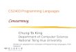 CS2403 Programming Languages Concurrency Chung-Ta King Department of Computer Science National Tsing Hua University (Slides are adopted from Concepts of