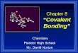 1 Chapter 8 “Covalent Bonding” Chemistry Pioneer High School Mr. David Norton
