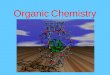Organic Chemistry Organic Chemistry- Organic Chemistry- The study of carbon & carbon compounds Organic compounds are the primary constituents of all