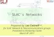 1 Prepared by: Les Cottrell SLAC, for SLAC Network & Telecommunications groups Presented to Kimberley Clarke March 8 th 2011 SLAC’s Networks