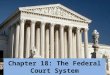 Chapter 18: The Federal Court System. Section 1: The National Judiciary The Framers created the national judiciary in Article III of the Constitution