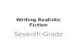 Writing Realistic Fiction Seventh-Grade. Imagining Stories from Everyday Moments Writers get their ideas for fiction by paying close attention to the