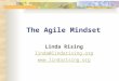 The Agile Mindset Linda Rising linda@lindarising.org 