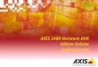 AXIS 2460 Network DVR H¥kan Gr¶nte hg@axis.com. Multiplexer Alarm I/O VCR 2 Call monitor VCR 1 Main monitor Cameras Video Server TCP/IP Net Work Hard