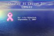Chapter 31 Lesson 2: Cancer By: Lily Nikolich September 7, 2007