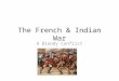 The French & Indian War A Bloody Conflict. The Western Movement British colonists move into French territory The French were not happy!