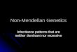 Non-Mendelian Genetics Inheritance patterns that are neither dominant nor recessive