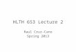 HLTH 653 Lecture 2 Raul Cruz-Cano Spring 2013. Statistical analysis procedures Proc univariate Proc t test Proc corr Proc reg
