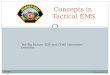 Concepts in Tactical EMS Prepared by B. Carr The Big Picture: SOP and TEMS Operations Overview Module 1/5