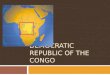 DEMOCRATIC REPUBLIC OF THE CONGO. BASIC FACTS Geography  Area: ¼ size of USA  Capital: Kinshasa  Climate: tropical equatorial