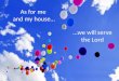 As for me and my house… …we will serve the Lord