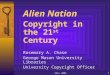 FALL 20031 Alien Nation Copyright in the 21 st Century Rosemary A. Chase George Mason University Libraries University Copyright Officer BYTE Week 2003