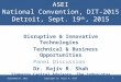 ASEI National Convention, DIT-2015 Detroit, Sept. 19 th, 2015 Disruptive & Innovative Technologies Technical & Business Opportunities Panel Discussion