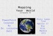 Mapping Your World Cartography 101 Photo taken from Apollo 17 Big Blue Marble 1972 PowerPoint Created By Dr. Lorraine Hall