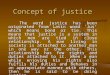 Concept of justice The word justice has been originated from Latin word ‘Jus’ which means bond or tie. This means that justice is a system in which men