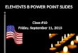 ELEMENTS B POWER POINT SLIDES Class #10 Friday, September 11, 2015