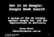 1 SIMPSONS SOLICITORS  Get it on Google: Google Book Search A review of the US actions against Google Inc. and the implications in Australia