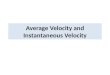 Average Velocity and Instantaneous Velocity. Trip from CC-San Antonio In a six-hour trip you traveled 300 miles. What was the average velocity for the