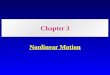 Chapter 3 Nonlinear Motion. 1.MOTION IS RELATIVE Example: Motion of a boat with respect to the ground and with respect to the river. Velocity of river