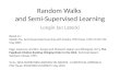Random Walks and Semi-Supervised Learning Longin Jan Latecki Based on : Xiaojin Zhu. Semi-Supervised Learning with Graphs. PhD thesis. CMU-LTI-05-192,