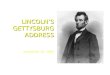 LINCOLN’S GETTYSBURG ADDRESS November 19, 1863. To understand what Abraham Lincoln was stating in the Gettysburg Address