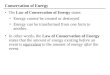 The Law of Conservation of Energy states: Conservation of Energy Energy cannot be created or destroyed Energy can be transformed from one form to another