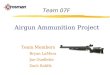 Airgun Ammunition Project Team Members Bryan LaMora Joe Ouellette Zach Rohlfs Team 07F