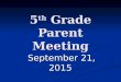 5 th Grade Parent Meeting September 21, 2015. Welcome to the 5 th Grade Parent Meeting! Ms. Borio Ms. Borio Ms. Cibasek Ms. Cibasek Ms. Meier Ms. Meier
