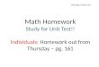 Math Homework Study for Unit Test!! Individuals: Homework out from Thursday – pg. 161 Monday, March 16 th