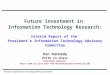 Future Investment in Information Technology Research: Interim Report of the President's Information Technology Advisory Committee Ken Kennedy PITAC Co-Chair