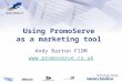 Using PromoServe as a marketing tool Andy Barton FIDM 
