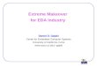 Extreme Makeover for EDA Industry Daniel D. Gajski Center for Embedded Computer Systems University of California, Irvine gajski
