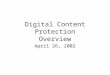 Digital Content Protection Overview April 26, 2002