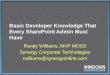 Basic Developer Knowledge That Every SharePoint Admin Must Have Randy Williams, MVP MOSS Synergy Corporate Technologies rwilliams@synergyonline.com