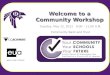Tuesday, May 22, 2012 9:00 – 11:00 A.M. Community Bank and Trust Welcome to a Community Workshop