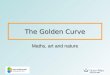 The Golden Curve Maths, art and nature. It’s surprising who uses maths Many of the writers for The Simpsons have maths degrees