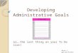 Developing Administrative Goals or….the last thing on your To Do list! 