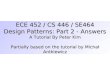 ECE 452 / CS 446 / SE464 Design Patterns: Part 2 - Answers A Tutorial By Peter Kim Partially based on the tutorial by Michał Antkiewicz