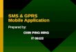 SMS & GPRS Mobile Application Prepared by: CHIN PING MING IT 06122