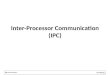 Inter-Processor Communication (IPC). Agenda IPC Overview IPC Configurations IPC Module Details