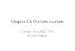 Chapter 10: Options Markets Tuesday March 22, 2011 By Josh Pickrell
