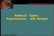 1 Numeric Types, Expressions, and Output. 2 Chapter 3 Topics  Constants of Type int and float  Evaluating Arithmetic Expressions  Declaration for Numeric
