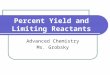 Percent Yield and Limiting Reactants Advanced Chemistry Ms. Grobsky