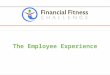 1 The Employee Experience. 2 FINANCIAL FITNESS CHALLENGE DETAILS AND TIMELINE