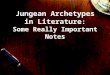 Jungean Archetypes in Literature : Some Really Important Notes