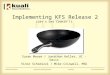 Implementing KFS Release 2 (Let’s Get Cookin’!) Susan Moore / Jonathon Keller, UC - Davis Vince Schimizzi / Mike Criswell, MSU